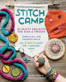Paperback Stitch Camp: 18 Crafty Projects for Kids & Tweens - Learn 6 All-Time Favorite Skills: Sew, Knit, Crochet, Felt, Embroider & Weave Book