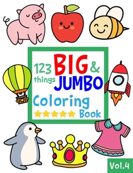 Paperback 123 things BIG & JUMBO Coloring Book VOL.4: 123 Pages to color!!, Easy, LARGE, GIANT Simple Picture Coloring Books for Toddlers, Kids Ages 2-4, Early Book