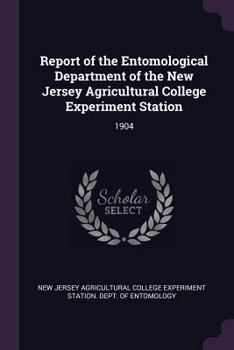 Report of the Entomological Department of the New Jersey Agricultural College Experiment Station: 1904