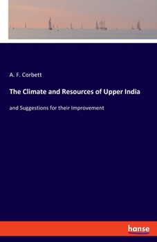 Paperback The Climate and Resources of Upper India: and Suggestions for their Improvement Book