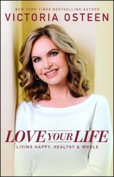 Paperback Love Your Life: Living Happy, Healthy, & Whole Book