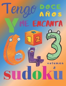Tengo doce años y me encanta sudoku volumen 2: El libro de rompecabezas súper divertido para niños de doce años. Sudoku de nivel fácil (Spanish Edition)