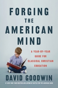 Hardcover Forging the American Mind: A Year-By-Year Guide for Classical Christian Education Book