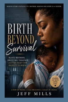 Birth Beyond Survival: Black Mothers, Obstetric Violence, and the Fight for Dignity in Birth