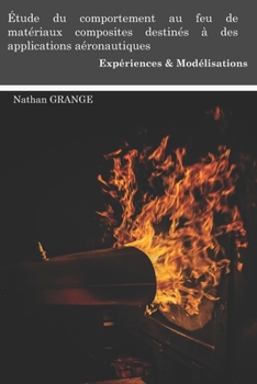 Paperback Étude du comportement au feu de matériaux composites destinés à des applications aéronautiques: Expériences et Modélisations [French] Book