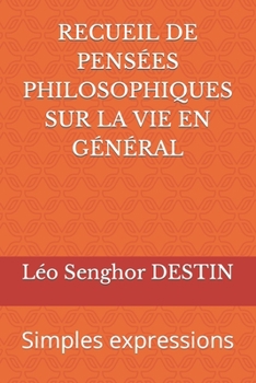 Paperback Recueil de Pensées Philosophiques Sur La Vie En Général: Simples expressions [French] Book