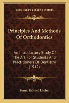 Paperback Principles And Methods Of Orthodontics: An Introductory Study Of The Art For Students And Practitioners Of Dentistry (1912) Book