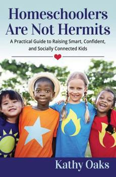 Paperback Homeschoolers Are Not Hermits: A Practical Guide to Raising Smart, Confident, and Socially Connected Kids Book