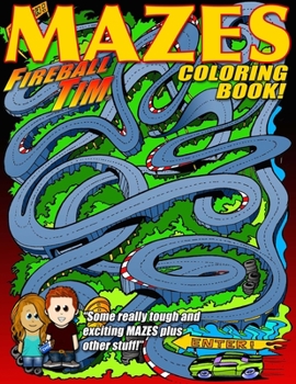 Paperback Fireball Tim MAZES Coloring Book: Some really tough and exiting Mazes, plus other stuff! Book