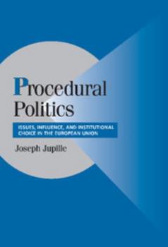 Procedural Politics: Issues, Influence and Institutional Choice in the European Union - Book  of the Cambridge Studies in Comparative Politics