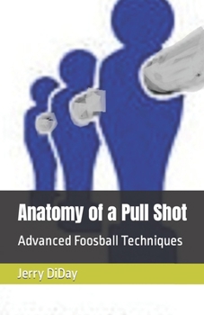 Paperback Anatomy of a Pull Shot: Advanced Foosball Techniques Book