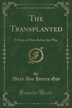 Paperback The Transplanted: A Story of Dixie Before the War (Classic Reprint) Book