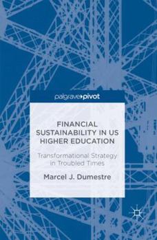 Hardcover Financial Sustainability in Us Higher Education: Transformational Strategy in Troubled Times Book