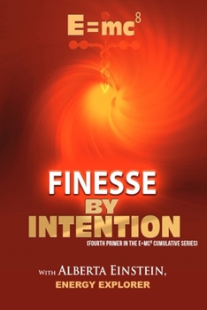 E=mc8: Finesse by Intention (Energy by Intention)