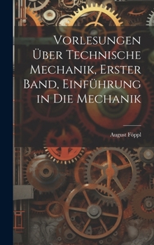Vorlesungen über technische Mechanik, Erster Band, Einführung in die Mechanik (German Edition)