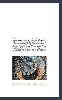 The Economy of High Wages an Inquiry into the Cause of High Wages and Their Effect on Methods and C