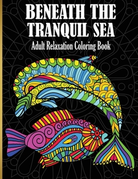 Paperback Beneath The Tranquil Sea: Adult Relaxation Coloring Book