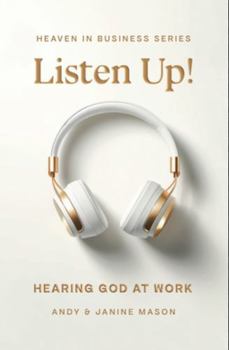 Hardcover Listen Up!: Hearing God at Work (HEAVEN IN BUSINESS SERIES) Book