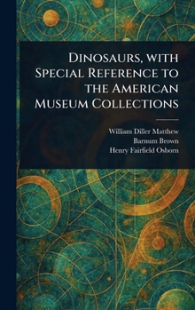 Hardcover Dinosaurs, With Special Reference to the American Museum Collections Book