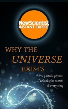 Paperback Why the Universe Exists: How Particle Physics Unlocks the Secrets of Everything Book