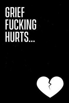 Paperback Grief Fucking Hurts: Grief Journal for working through the loss of a loved one. 6 x 9 lined journal. 150 pages. Book