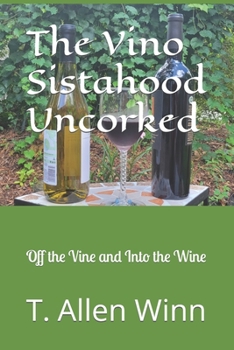 Paperback The Vino Sistahood Uncorked: Off the Vine and Into the Wine Book