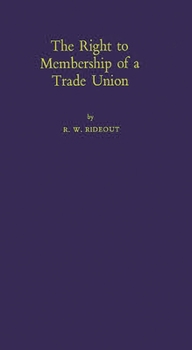 The Right to Membership of a Trade Union: (University of London Legal Series)