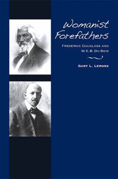 Hardcover Womanist Forefathers: Frederick Douglass and W. E. B. Du Bois Book