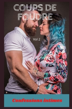 Coups de foudre (vol 2): Confessions intimes, secret, fantasme, plaisir, romance, confidence, histoires érotiques, sexe entre adultes (French Edition)