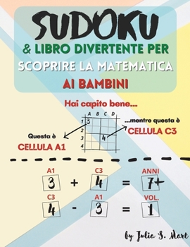 Sudoku & Libro divertente per scoprire la matematica ai bambini: 101 griglie di puzzle 4x4, 6x6 per bambini e principianti + >1,000 operazioni matematiche (Italian Edition)