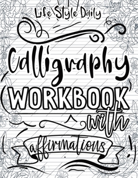30 days of Affirmations Through Calligraphy: Daily Mindfull Affirmation Hand Lettering and Modern Calligraphy Copybook