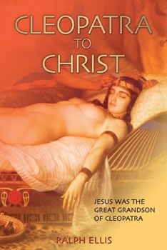 Paperback Cleopatra to Christ: Jesus: the great-grandson of Cleopatra. Book