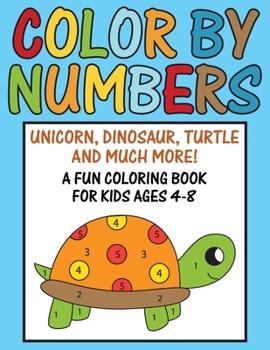 Paperback Color by Number - Unicorn, Dinosaur, Turtle and Much More!: A Fun Coloring Book for Kids Ages 4-8 Book