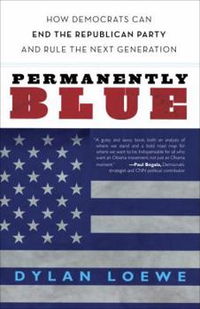Paperback Permanently Blue: How Democrats Can End the Republican Party and Rule the Next Generation Book