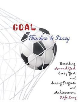 Paperback Goal Tracker and Diary Recording Annual Goal Every Year and Seeing Progress and Achievement Life Long Book