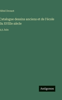 Catalogue dessins anciens et de l'école du XVIIIe siècle: 4,5 Juin (French Edition)
