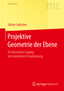 Paperback Projektive Geometrie Der Ebene: Ein Klassischer Zugang Mit Interaktiver Visualisierung [German] Book