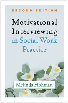 Motivational Interviewing in Social Work Practice - Book  of the Applications of Motivational Interviewing