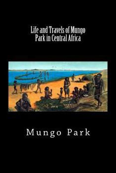Paperback Life and Travels of Mungo Park in Central Africa (Worldwide Classics) Book