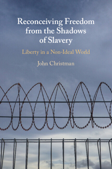 Reconceiving Freedom from the Shadows of Slavery: Liberty in a Nonideal World