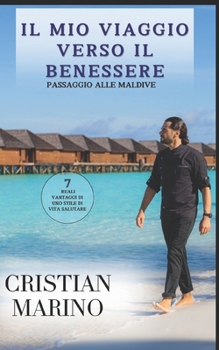 Paperback Il Mio Viaggio verso il Benessere: Passaggio alle Maldive- 7 Reali Vantaggi di uno Stile di Vita Salutare [Italian] Book