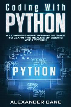 Paperback Coding with Python: A Comprehensive Beginners Guide to Learn the Realms of Coding with Python Book