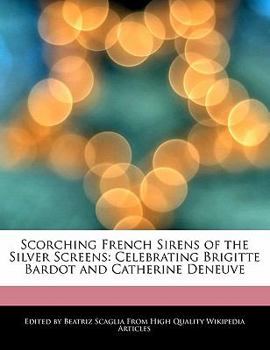 Scorching French Sirens of the Silver Screens : Celebrating Brigitte Bardot and Catherine Deneuve