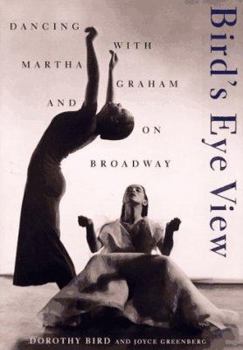 Hardcover Birds Eye View: Dancing with Martha Graham and on Broadway Book