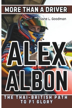 ALEX ALBON BIOGRAPHY: More Than a Driver - The Thai-British Path to F1 Glory
