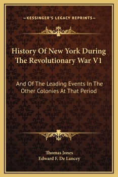 Hardcover History Of New York During The Revolutionary War V1: And Of The Leading Events In The Other Colonies At That Period Book