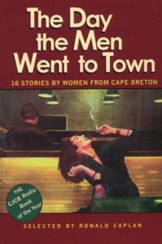 Paperback The Day the Men Went to Town: 16 Stories by Women From Cape Breton Book