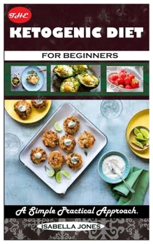 Paperback The Ketogenic Diet for Beginners: A Simple Practical Approach Book