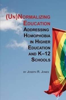 Paperback Unnormalizing Education: Addressing Homophobia in Higher Education and K-12 Schools Book