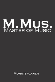 Master of Music Monatsplaner: Monatsübersicht (Termine, Ziele, Notizen, Wochenplan) für Hochschul- bzw. Universitätsabschluss eines Studiums (German Edition)